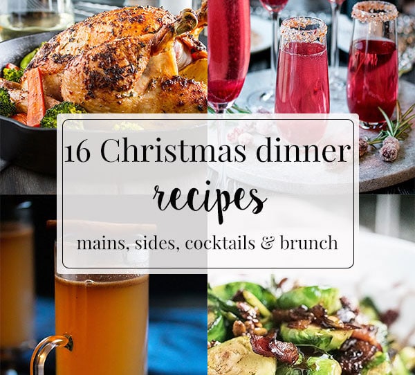 16 Christmas Dinner Recipes: Mains, Sides, Cocktails & Brunch